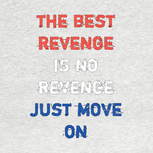 The best revege is no revenge just move on by STRANGER